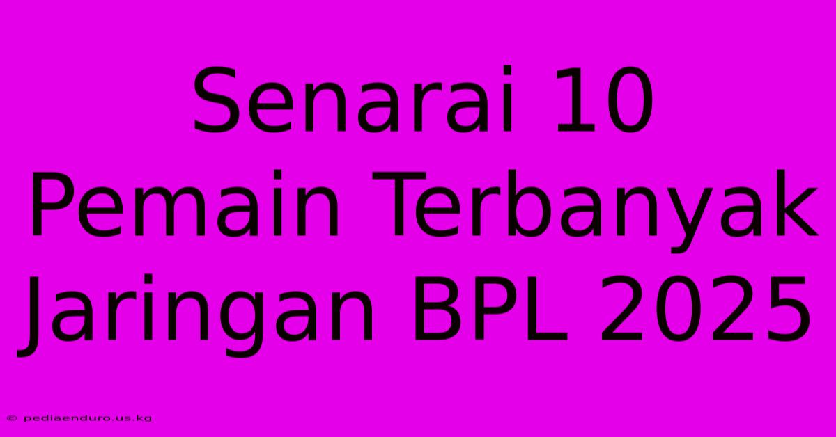 Senarai 10 Pemain Terbanyak Jaringan BPL 2025