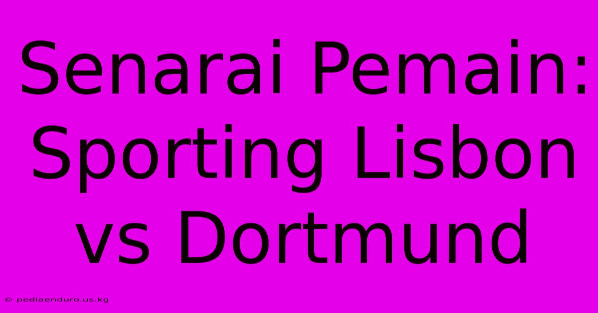 Senarai Pemain: Sporting Lisbon Vs Dortmund