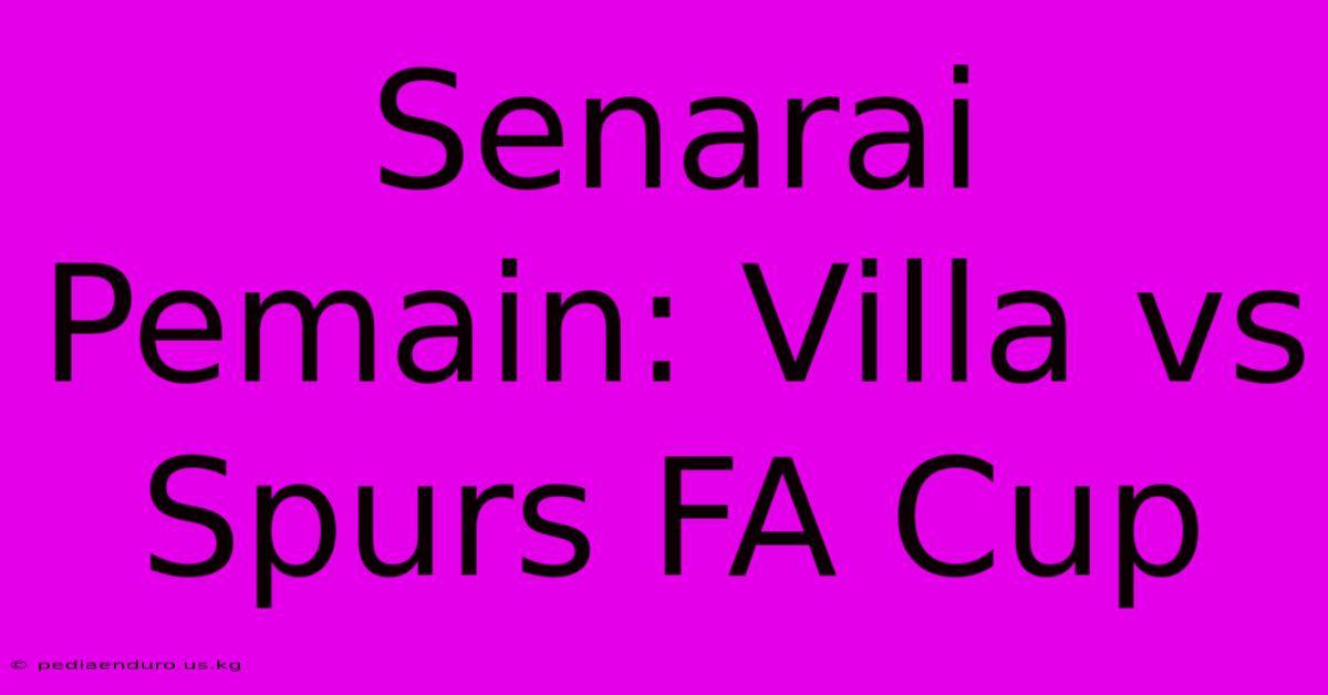 Senarai Pemain: Villa Vs Spurs FA Cup