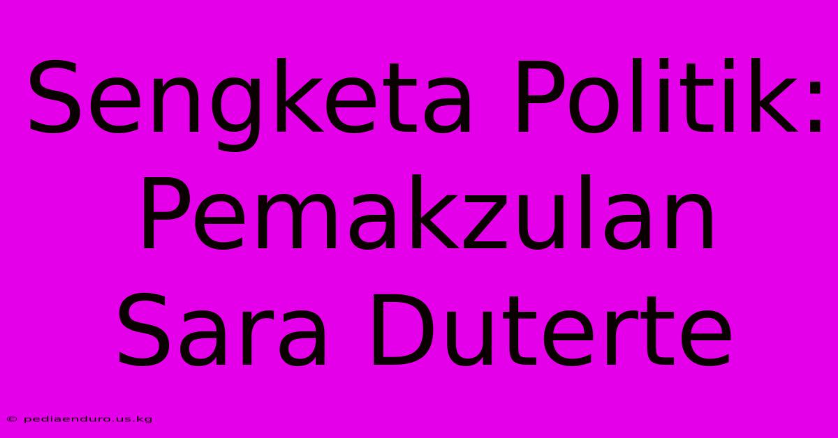 Sengketa Politik: Pemakzulan Sara Duterte