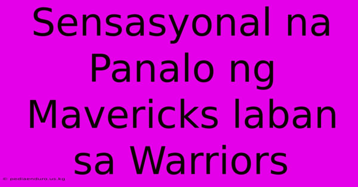 Sensasyonal Na Panalo Ng Mavericks Laban Sa Warriors