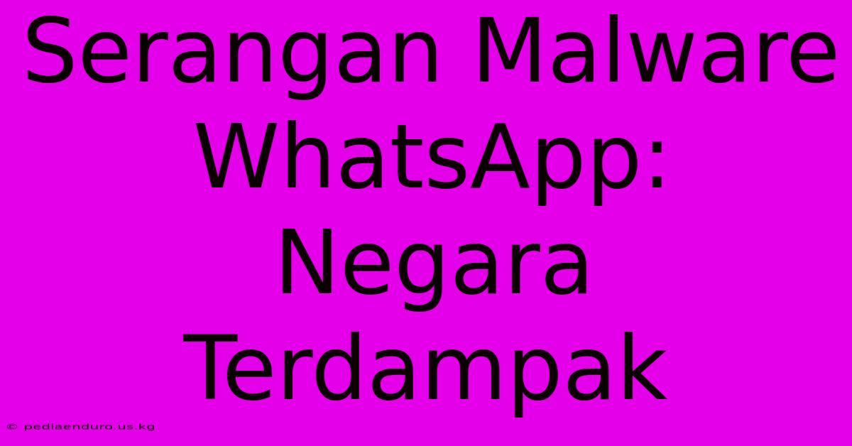 Serangan Malware WhatsApp: Negara Terdampak