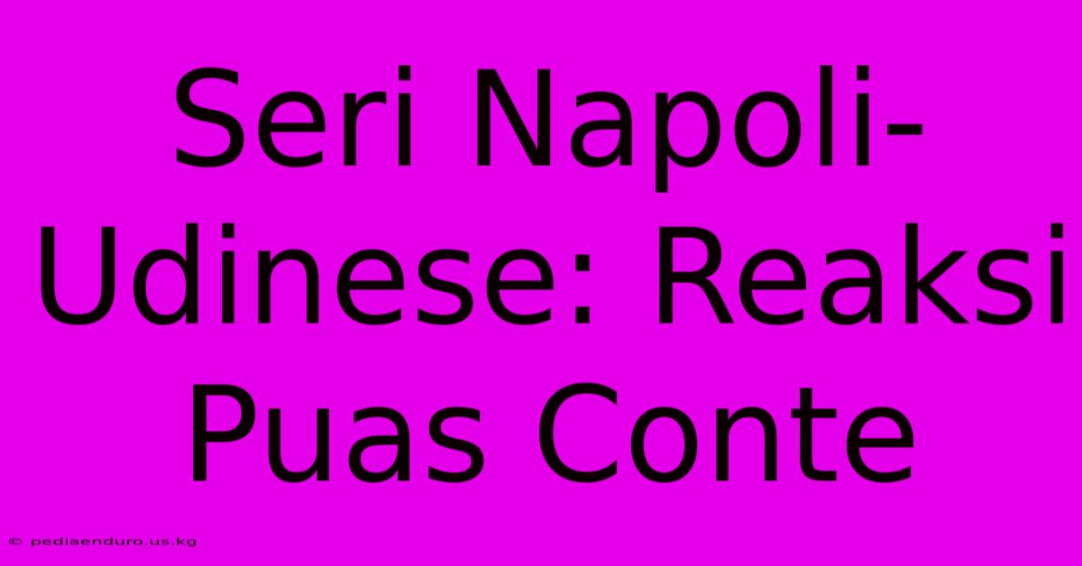 Seri Napoli-Udinese: Reaksi Puas Conte