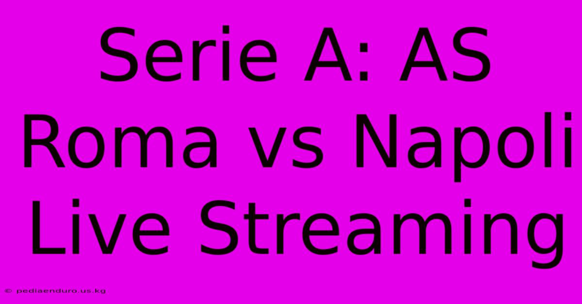 Serie A: AS Roma Vs Napoli Live Streaming