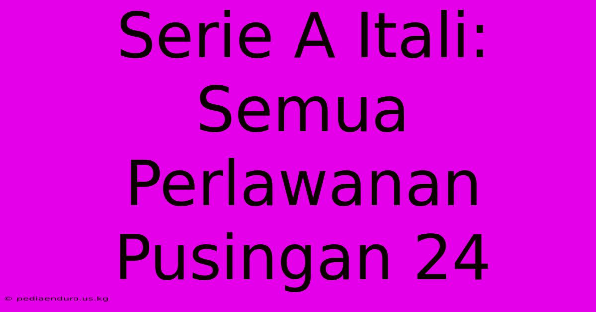 Serie A Itali: Semua Perlawanan Pusingan 24