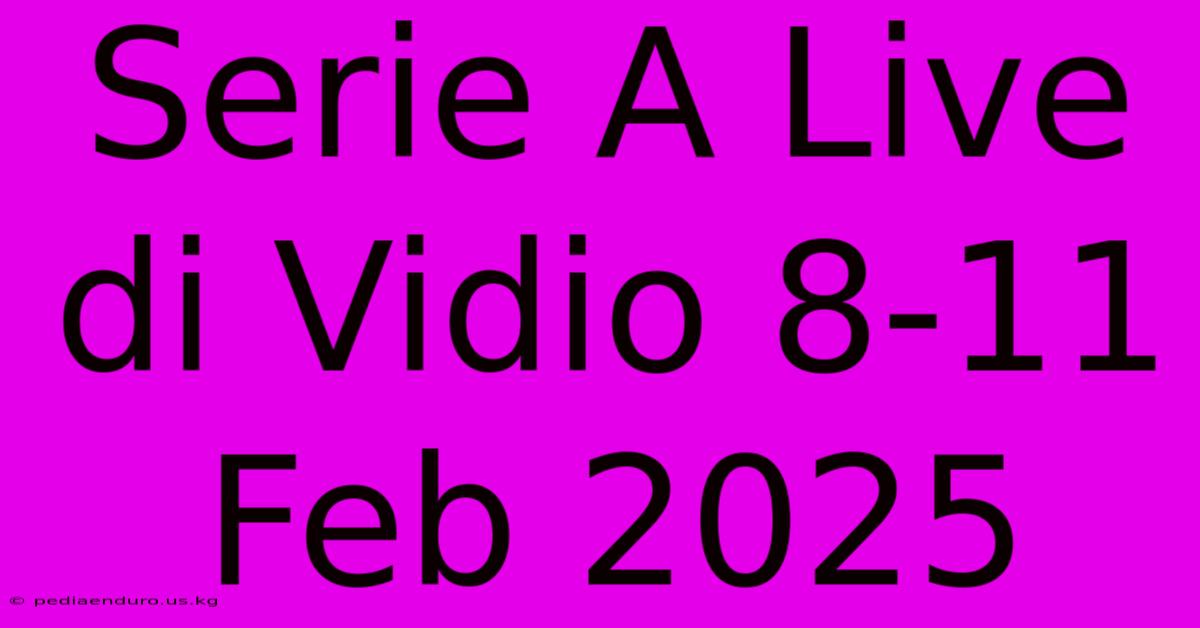 Serie A Live Di Vidio 8-11 Feb 2025