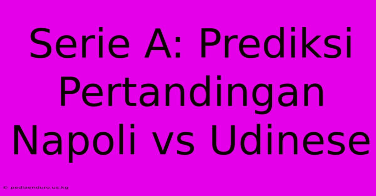 Serie A: Prediksi Pertandingan Napoli Vs Udinese