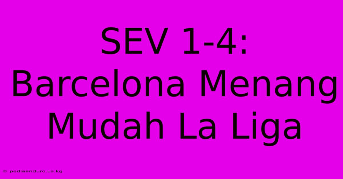 SEV 1-4: Barcelona Menang Mudah La Liga