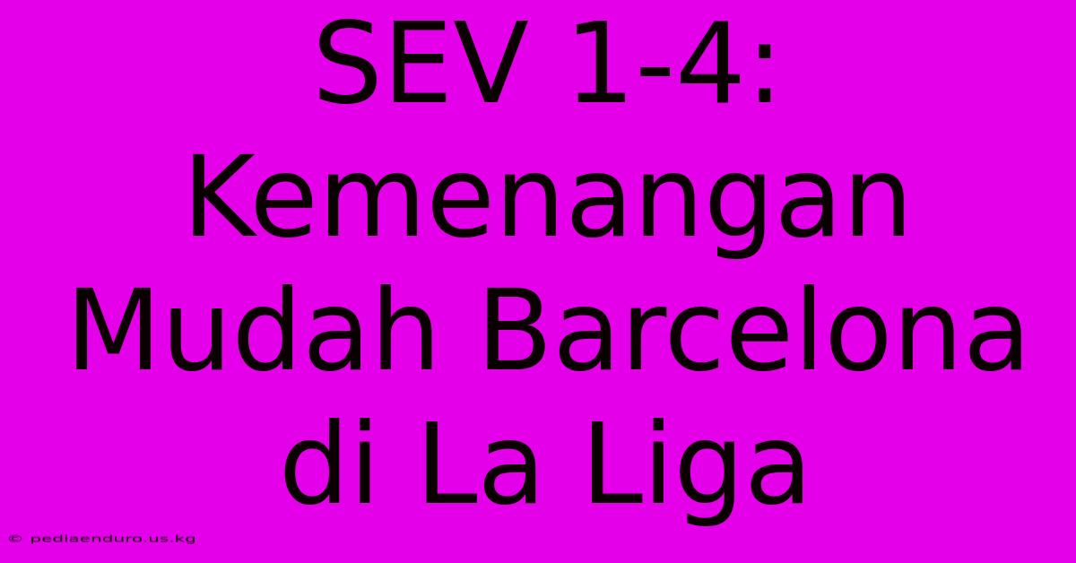 SEV 1-4: Kemenangan Mudah Barcelona Di La Liga