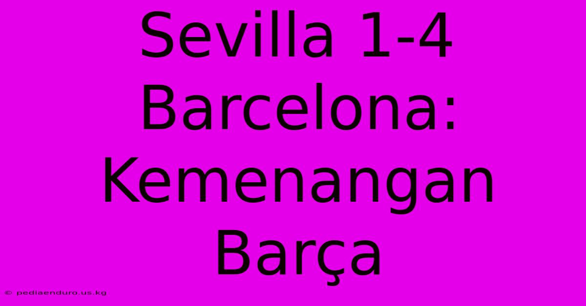 Sevilla 1-4 Barcelona: Kemenangan Barça