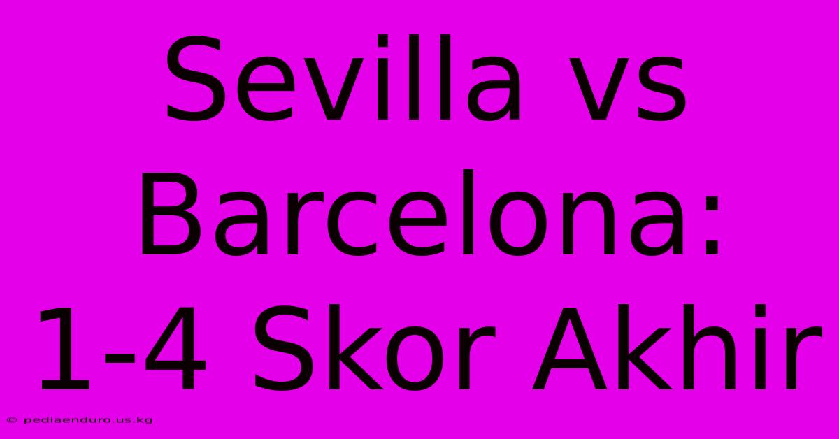 Sevilla Vs Barcelona: 1-4 Skor Akhir