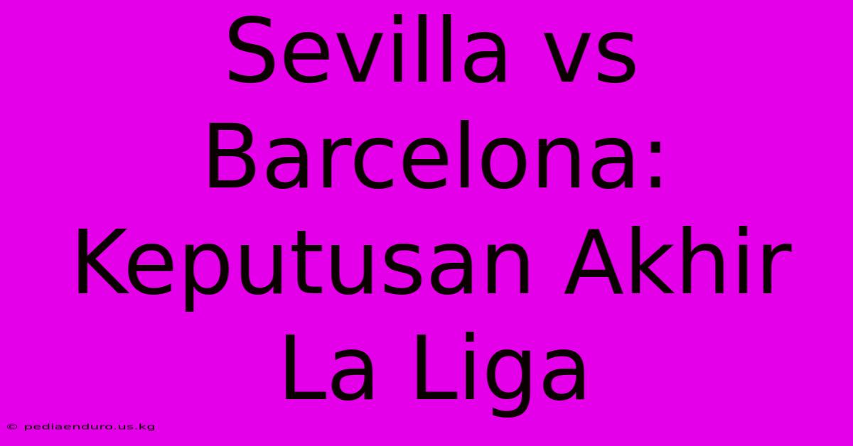 Sevilla Vs Barcelona: Keputusan Akhir La Liga