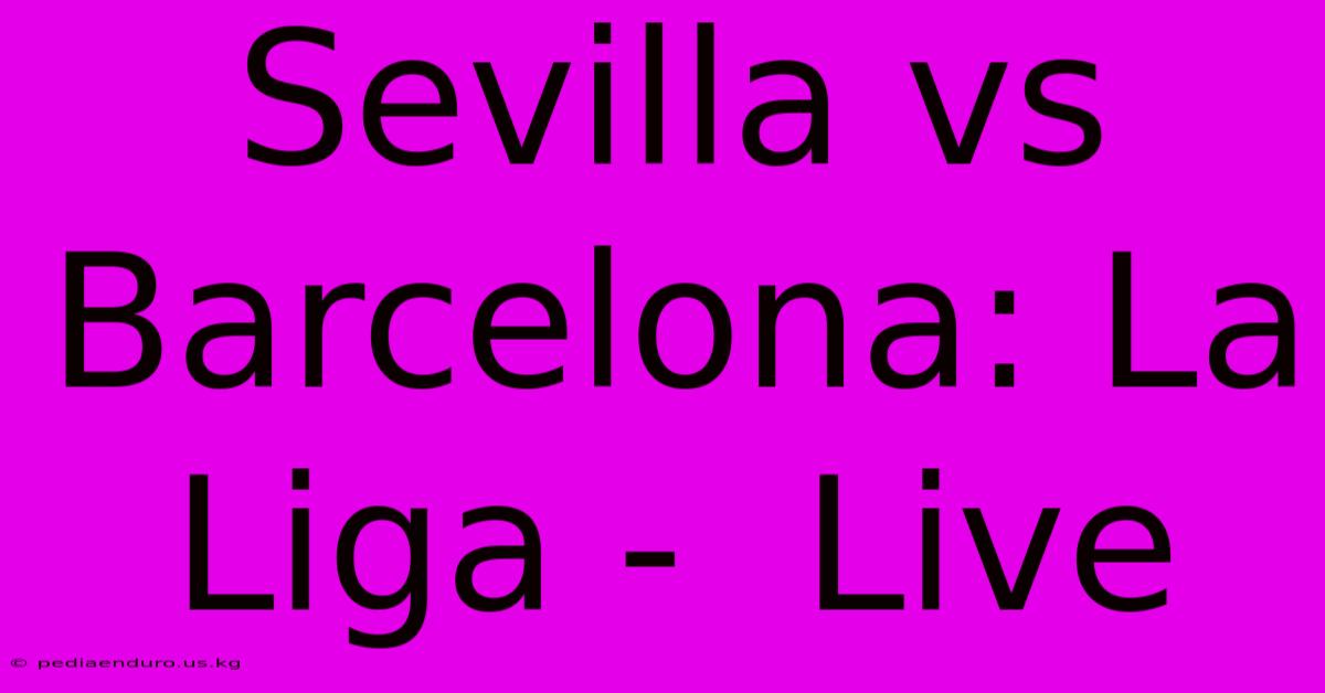 Sevilla Vs Barcelona: La Liga -  Live