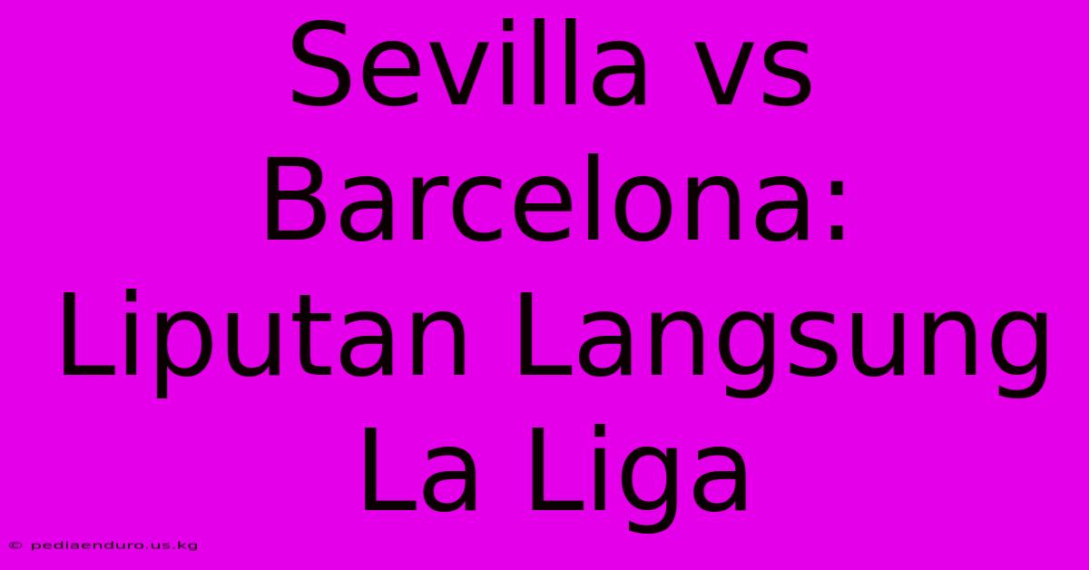 Sevilla Vs Barcelona: Liputan Langsung La Liga