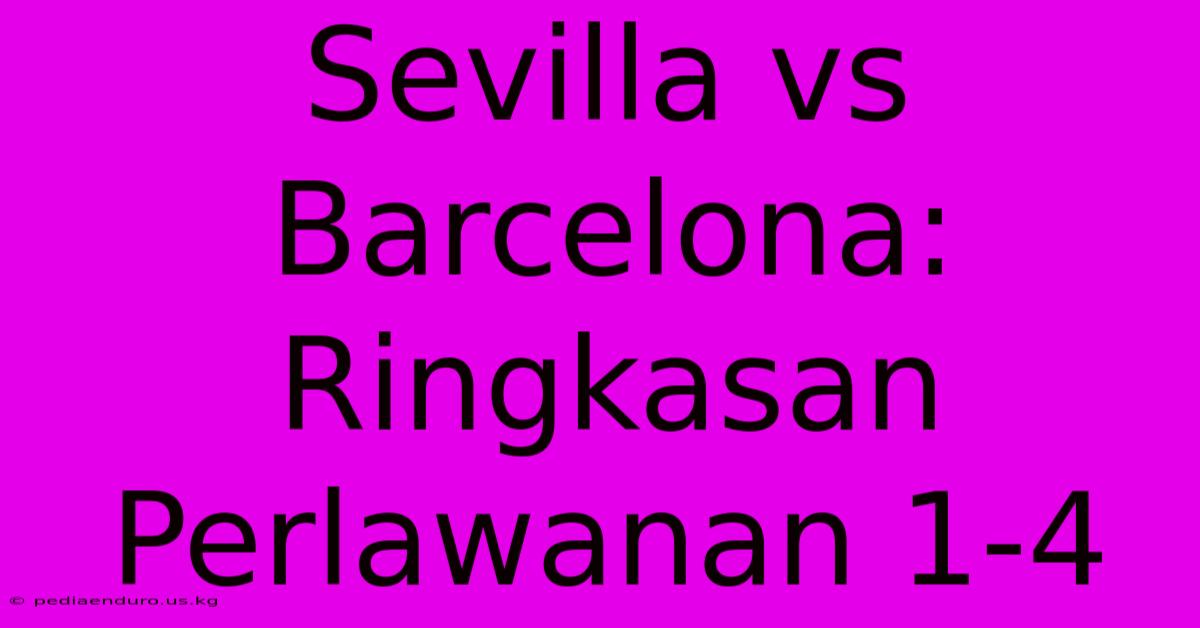 Sevilla Vs Barcelona: Ringkasan Perlawanan 1-4