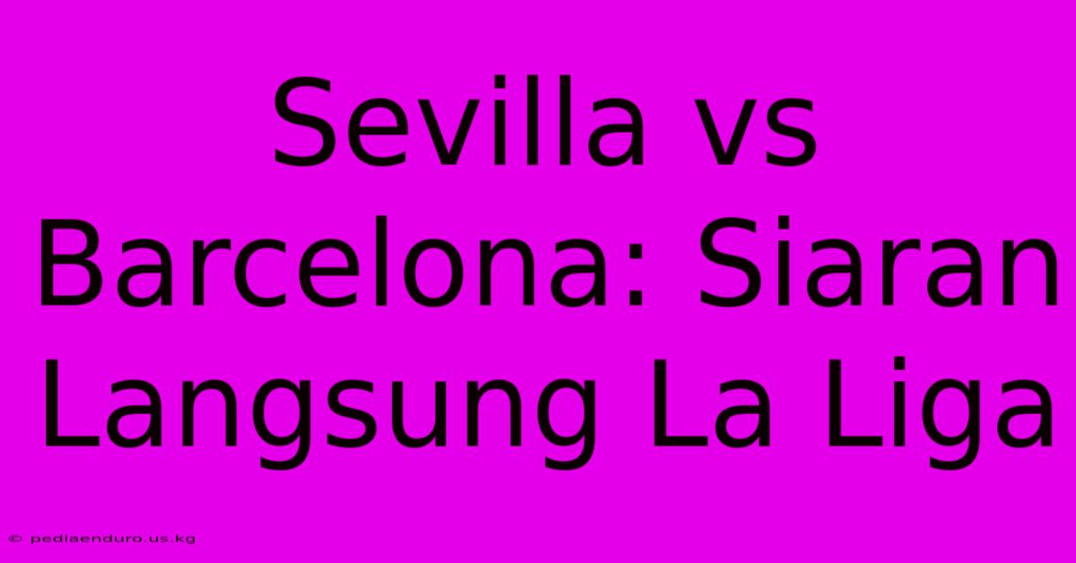 Sevilla Vs Barcelona: Siaran Langsung La Liga