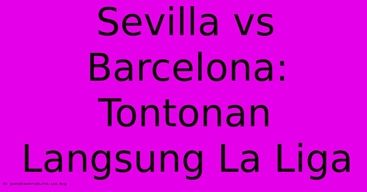 Sevilla Vs Barcelona: Tontonan Langsung La Liga