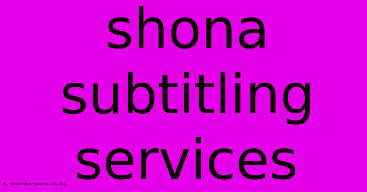 Shona Subtitling Services