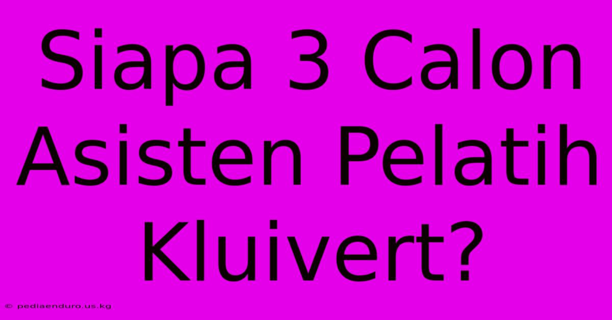 Siapa 3 Calon Asisten Pelatih Kluivert?