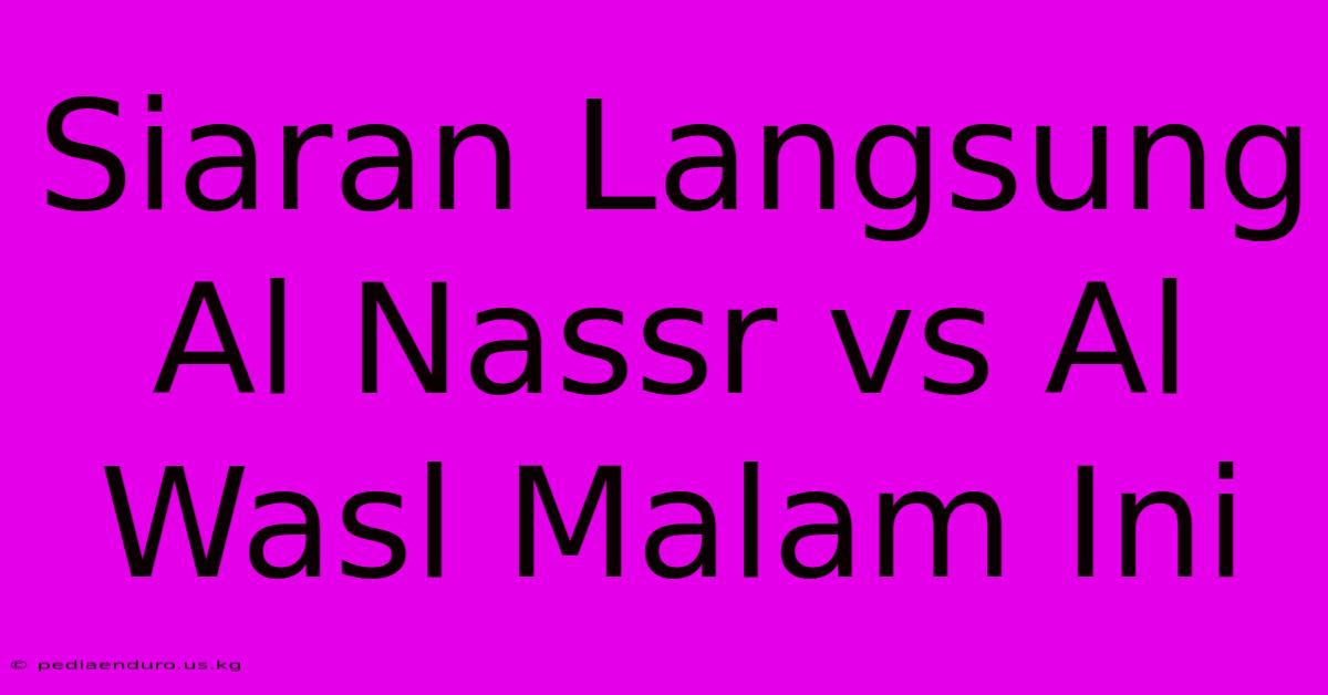 Siaran Langsung Al Nassr Vs Al Wasl Malam Ini