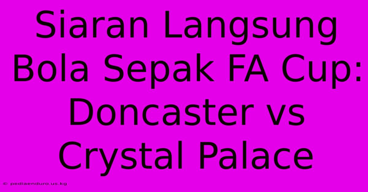 Siaran Langsung Bola Sepak FA Cup: Doncaster Vs Crystal Palace