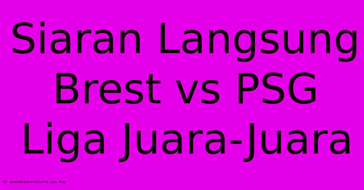 Siaran Langsung Brest Vs PSG Liga Juara-Juara