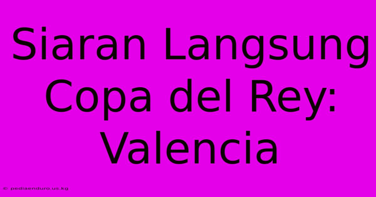 Siaran Langsung Copa Del Rey: Valencia