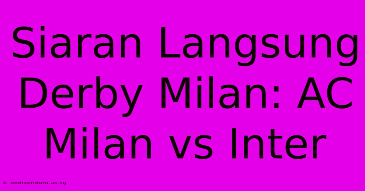 Siaran Langsung Derby Milan: AC Milan Vs Inter