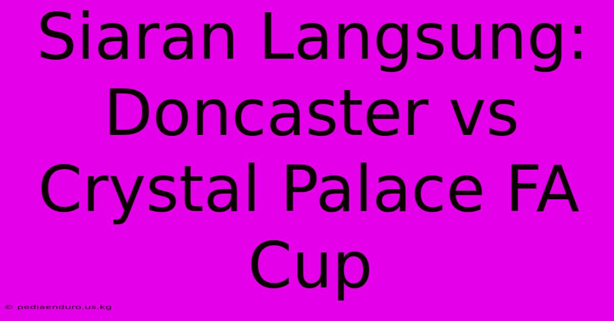 Siaran Langsung: Doncaster Vs Crystal Palace FA Cup