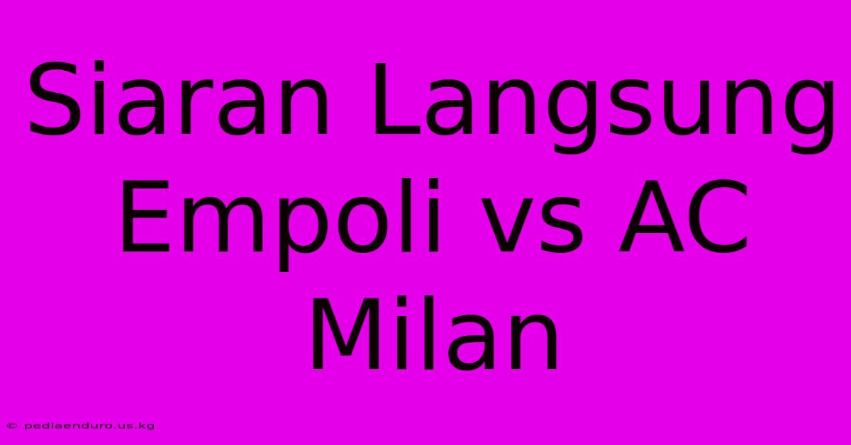 Siaran Langsung Empoli Vs AC Milan