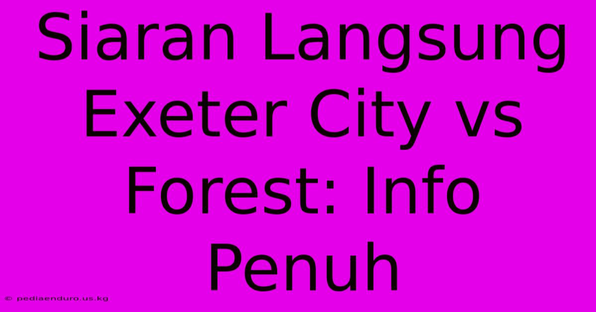 Siaran Langsung Exeter City Vs Forest: Info Penuh