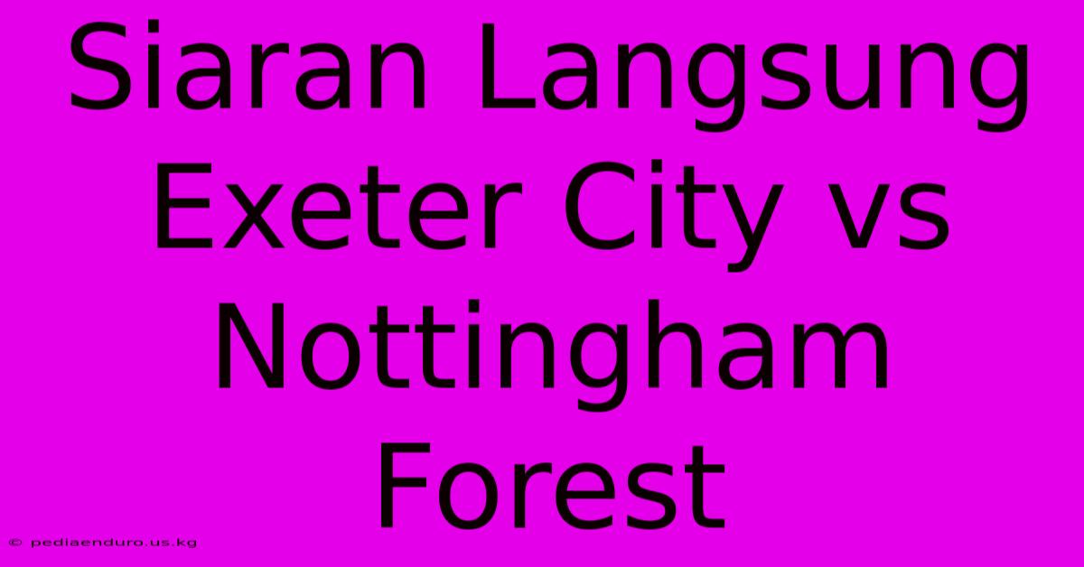 Siaran Langsung Exeter City Vs Nottingham Forest