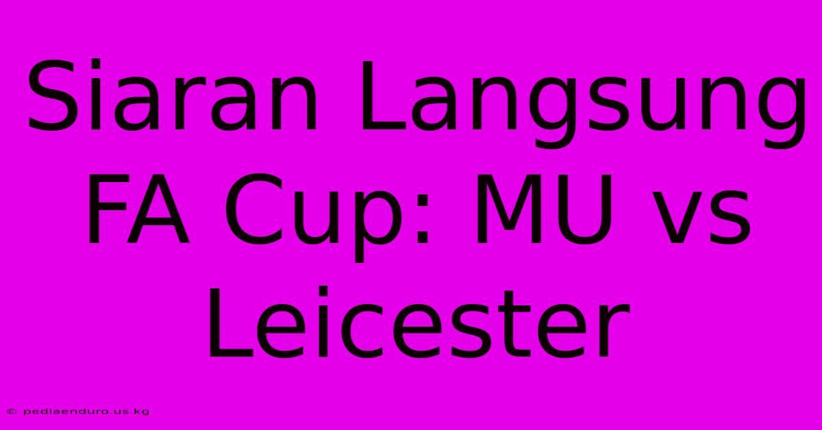 Siaran Langsung FA Cup: MU Vs Leicester