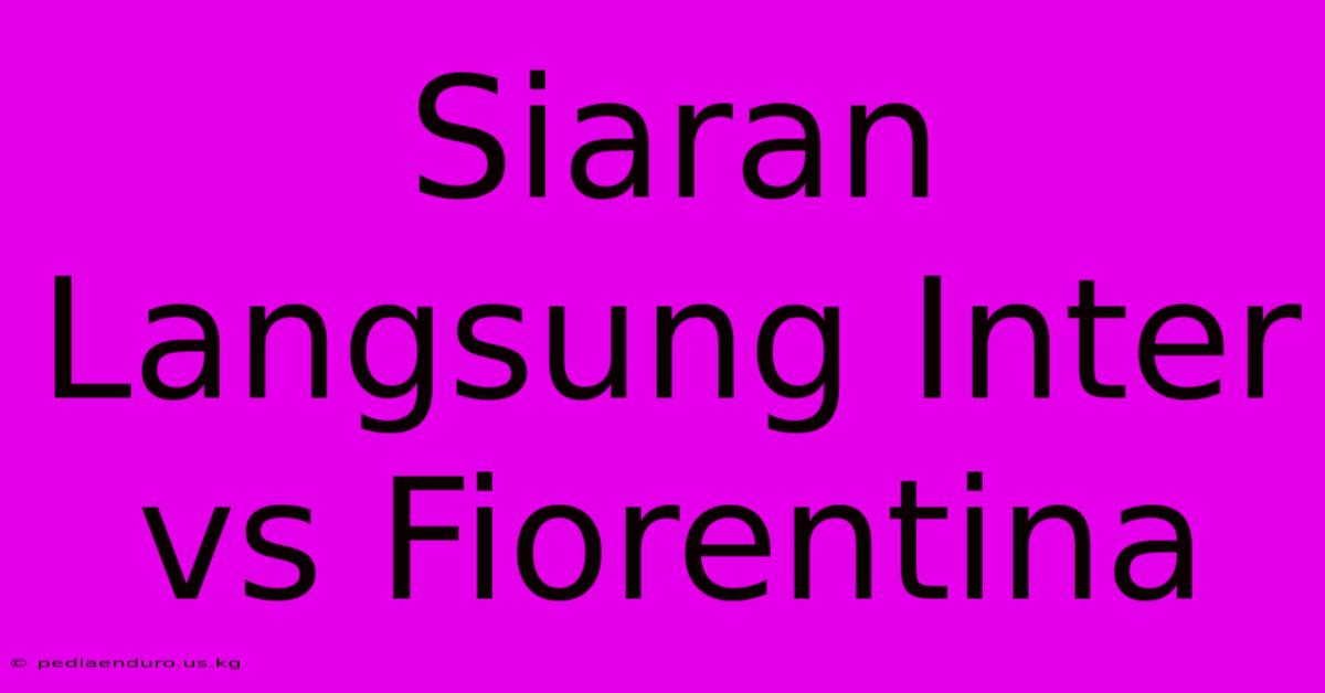 Siaran Langsung Inter Vs Fiorentina