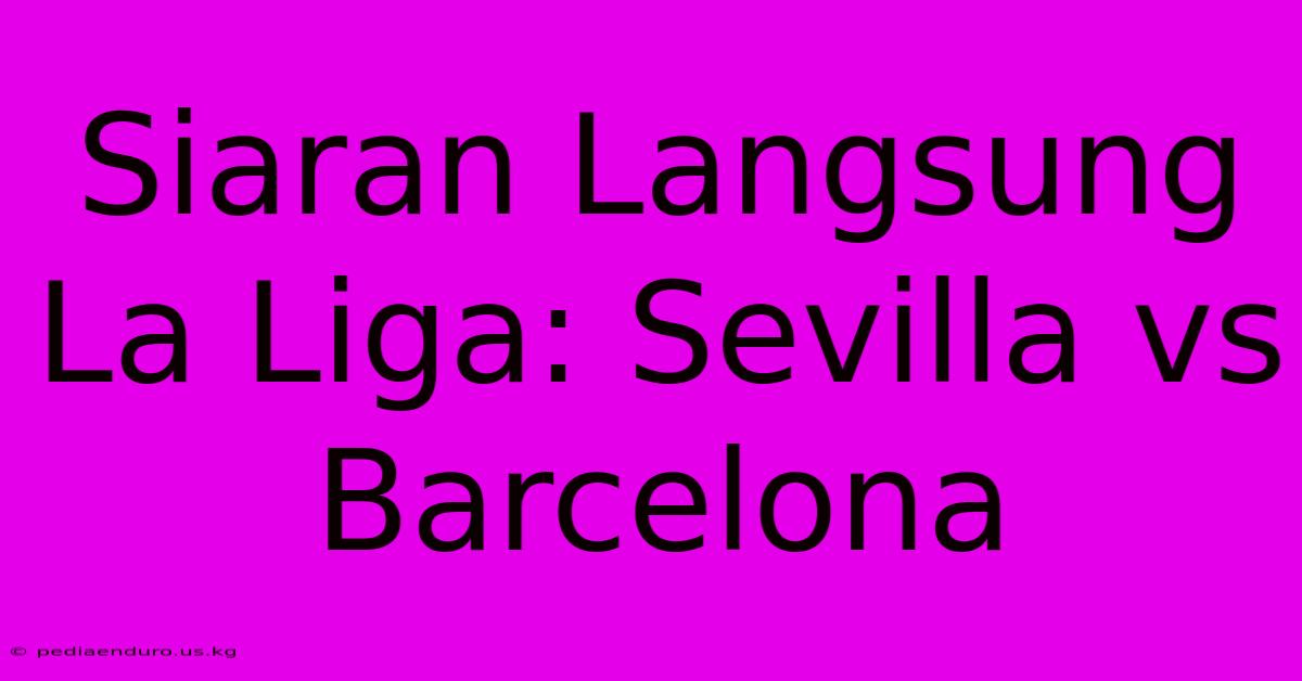 Siaran Langsung La Liga: Sevilla Vs Barcelona