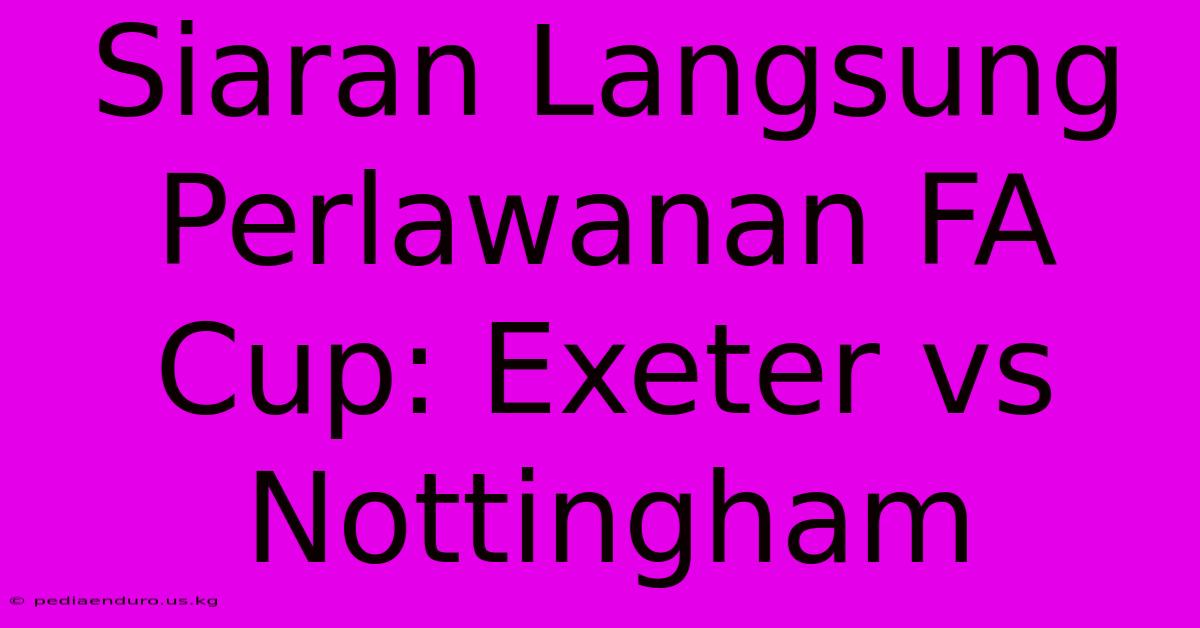 Siaran Langsung Perlawanan FA Cup: Exeter Vs Nottingham