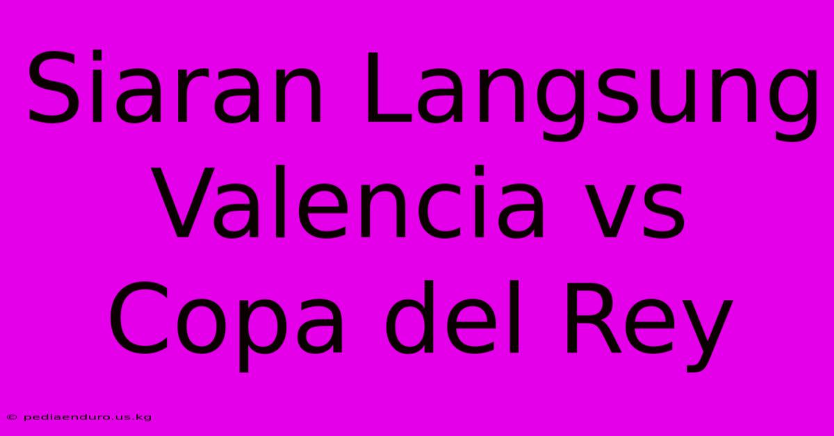 Siaran Langsung Valencia Vs Copa Del Rey