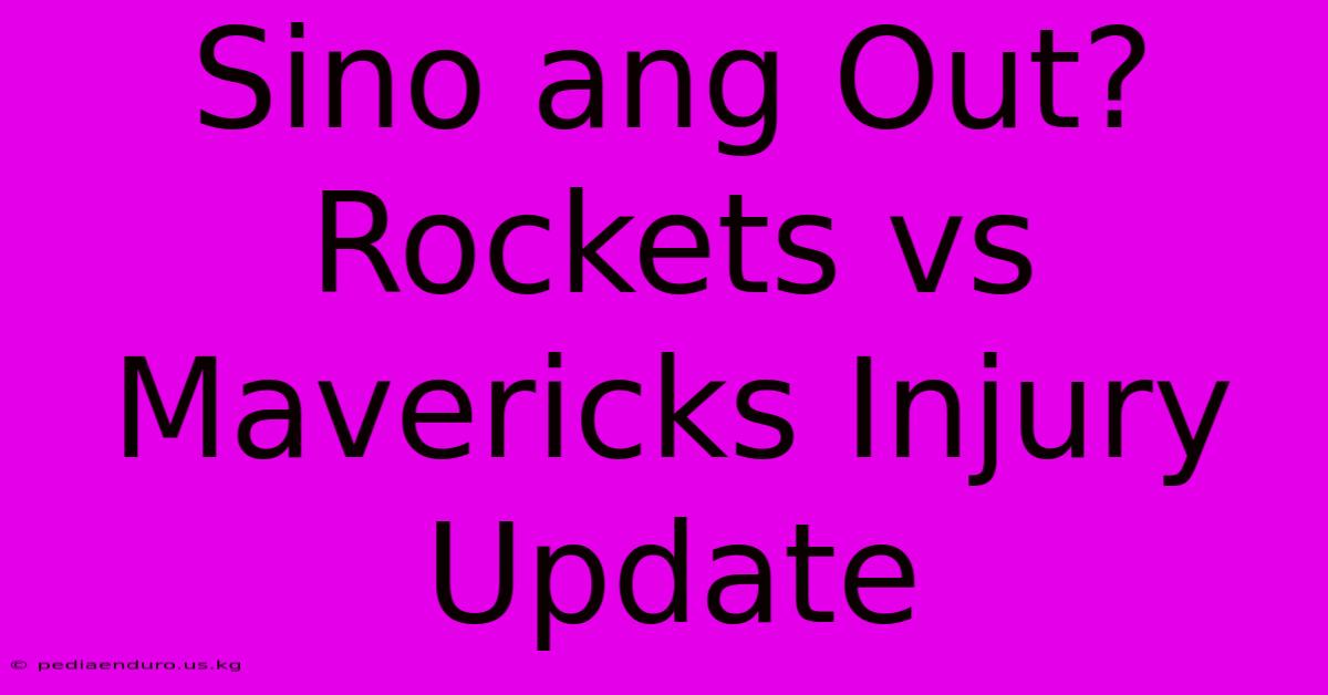 Sino Ang Out? Rockets Vs Mavericks Injury Update