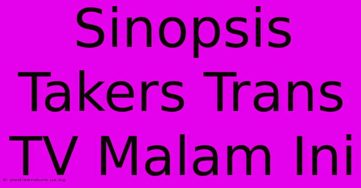 Sinopsis Takers Trans TV Malam Ini