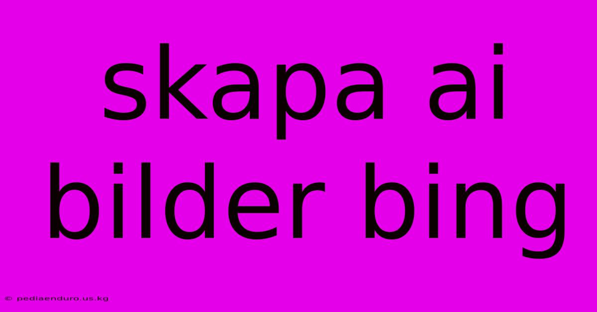 Skapa Ai Bilder Bing