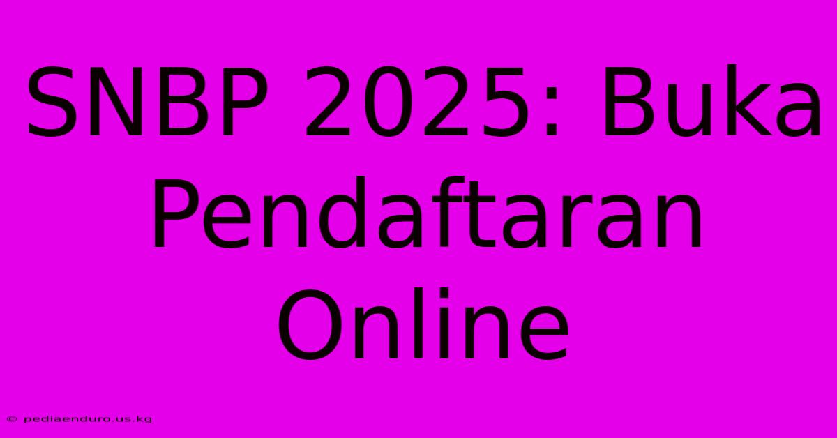 SNBP 2025: Buka Pendaftaran Online