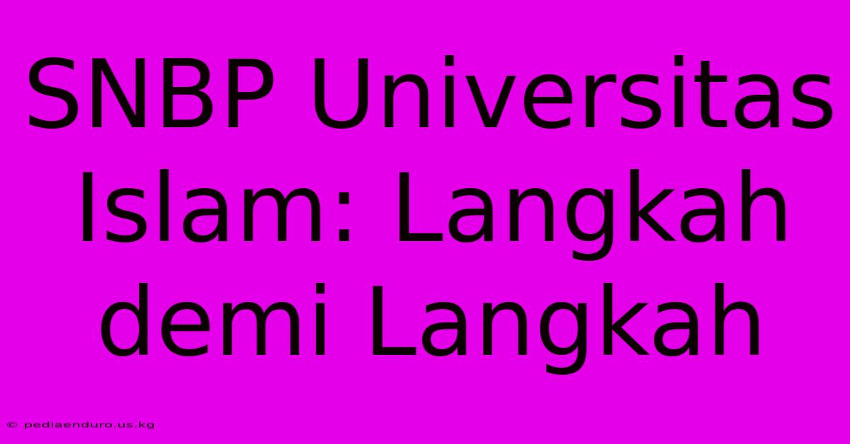 SNBP Universitas Islam: Langkah Demi Langkah