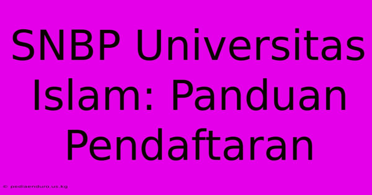 SNBP Universitas Islam: Panduan Pendaftaran