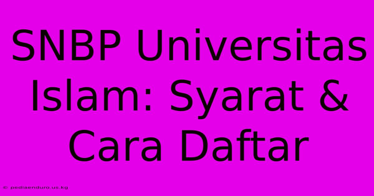 SNBP Universitas Islam: Syarat & Cara Daftar