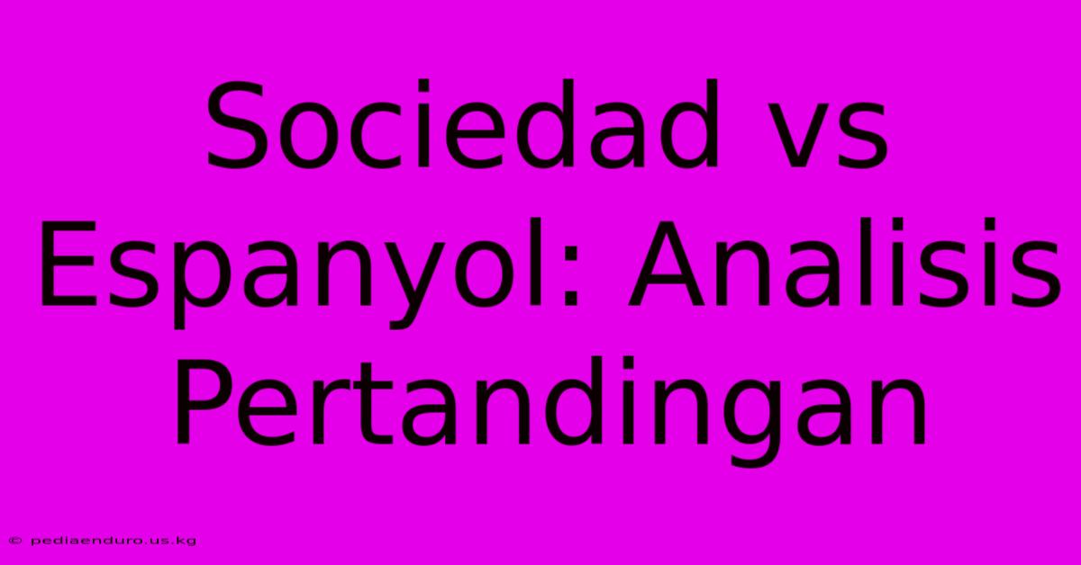 Sociedad Vs Espanyol: Analisis Pertandingan