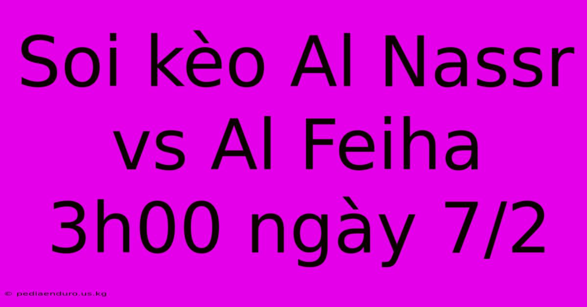 Soi Kèo Al Nassr Vs Al Feiha 3h00 Ngày 7/2