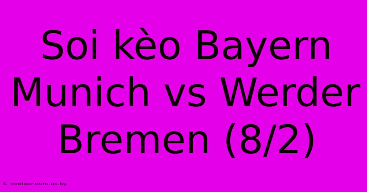 Soi Kèo Bayern Munich Vs Werder Bremen (8/2)