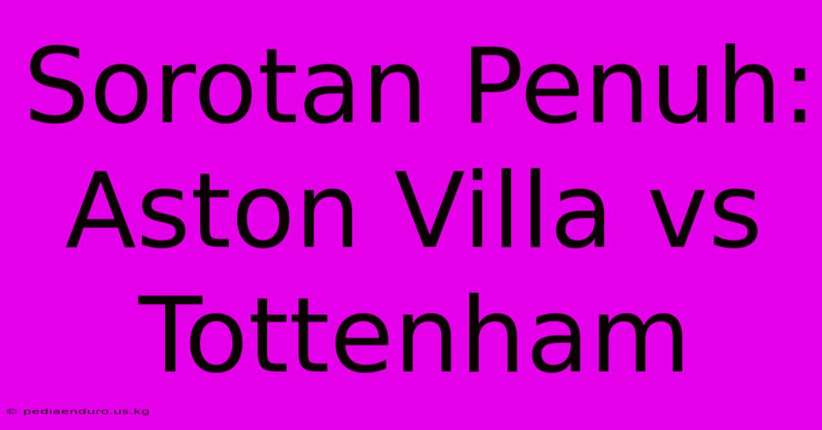 Sorotan Penuh: Aston Villa Vs Tottenham