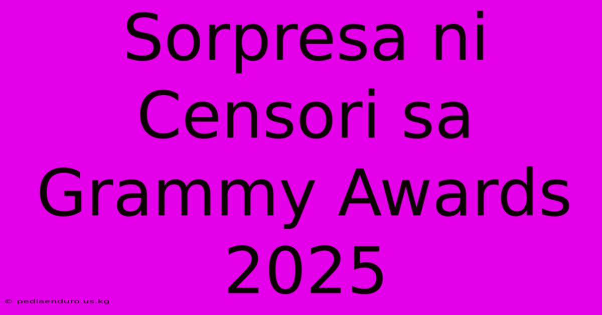 Sorpresa Ni Censori Sa Grammy Awards 2025