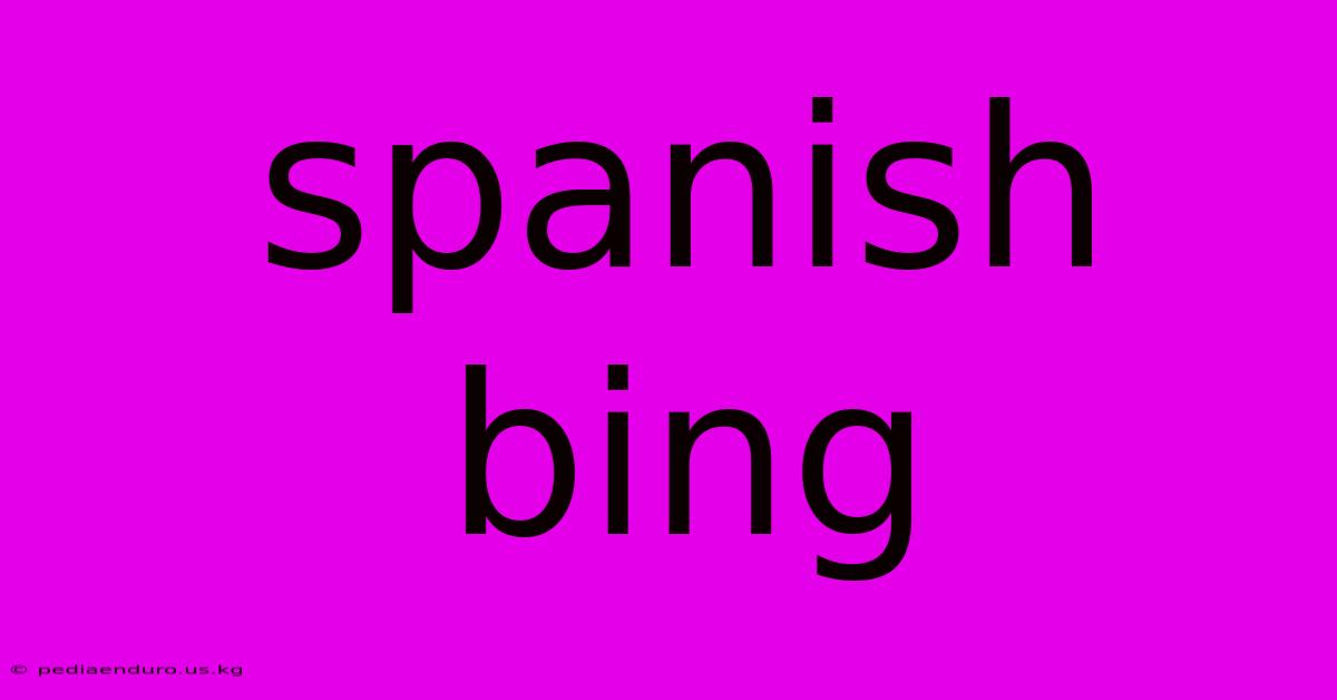 Spanish Bing